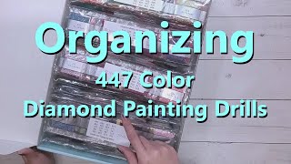 Organizing 447 Color Diamond Painting Drills (Part 1)