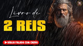 ✝️ 2 REIS - Antigo Testamento [Bíblia a Mensagem] 🌧️ Bíblia Falada com Chuva 👉 12