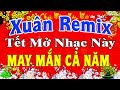 LK Nhạc Xuân 2024 Remix CỰC BỐC LỬA Hay Nhất Việt Nam | Nhạc Tết 2024 Remix Chúc Mừng Năm Mới