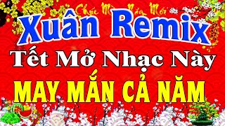 LK Nhạc Xuân 2024 Remix CỰC BỐC LỬA Hay Nhất Việt Nam | Nhạc Tết 2024 Remix Chúc Mừng Năm Mới