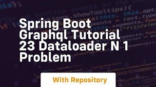 spring boot graphql tutorial 23 dataloader n 1 problem