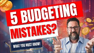 5 Budgeting Mistakes You're Probably Making
