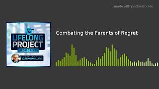 The Lifelong Project - Combating the Parents of Regret