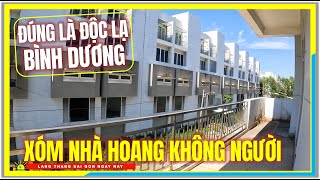 Đúng là Đ.ỘC LẠ BÌNH DƯƠNG | XÓM NHÀ HOANG KHÔNG NGƯỜI | Tp. Mới Bình Dương Ngày Nay