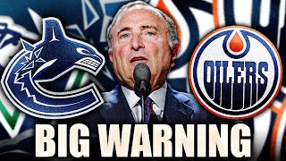 THE NHL SENDS A WARNING TO THE CANUCKS & OILERS + LOTS OF VANCOUVER & EDMONTON FAN DRAMA