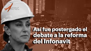 Así fue postergado el debate a la reforma del Infonavit