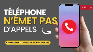 Le téléphone n'émet pas d'appel: Comment corriger le problème