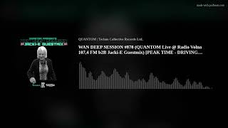 WAN DEEP SESSION #878 (QUANTOM Live @ Radio Volna 107,4 FM b2B Jacki-E Guestmix) [PEAK TIME - DRIVIN