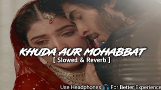 Khuda Aur Mohabbat [ Slowed + Reverb ] - Rahat Fateh Ali Khan | Sad Song | Lofi Song | Sad Song 2023
