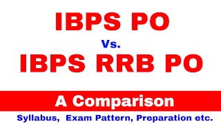 IBPS PO Vs. IBPS RRB PO , Comparison of Syllabus , Exam pattern Salary etc.