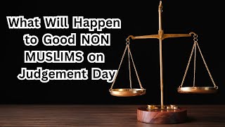 The Destiny of Good Non Muslims On Judgement Day | The Fate of Good Non Muslims on Judgment Day