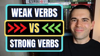 Weak Verbs vs Strong Verbs (Writing Advice)