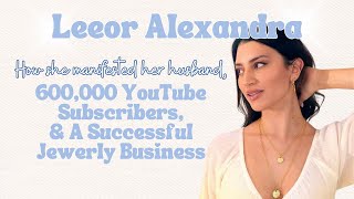 Leeor Alexandra Shares EXACTLY How She Manifested Her Husband & Her 600,000+ YouTube Subscribers