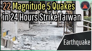 22 Magnitude 5 Earthquakes in 24 Hours, Why Taiwan Produced a Major Earthquake Swarm