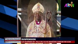 CHURCH OF NIGERIA SUSPENDS BP. FELIX ORJI AS HE ABANDONS CoN FOR ACNA.