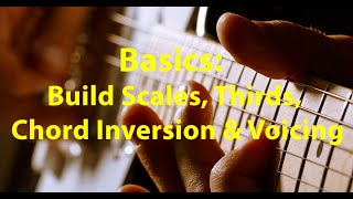 Basics - build scales, thirds, chord inversion, chord voicing