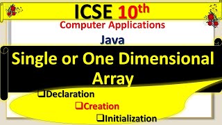 ICSE 10th Computer Application ( Single Dimensional or 1'D Arrays in java )