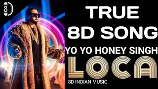 Loca Loca 8D Song (YO YO Honey Singh)|8D INDIAN MUSIC