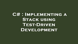 C# : Implementing a Stack using Test-Driven Development