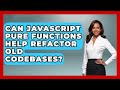 Can JavaScript Pure Functions Help Refactor Old Codebases? - JavaScript Toolkit