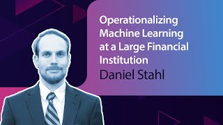 Operationalizing Machine Learning at a Large Financial Institution // Daniel Stahl //MLOps Meetup#56