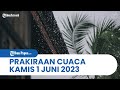 Prakiraan Cuaca BMKG Kamis, 1 Juni 2023: Masuk Bulan Baru, 18 Wilayah Berpotensi Hujan