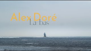 Là-bas - Alex Doré (VIDEOCLIP)