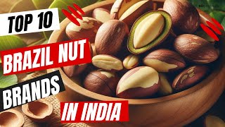 Top 10 Brazil Nut Brands In India || Healthy Brazil Nuts