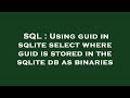 SQL : Using guid in sqlite select where guid is stored in the sqlite db as binaries