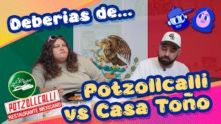 ¿Deberías de pedirlo...? Potzollcalli vs Casa de Toño