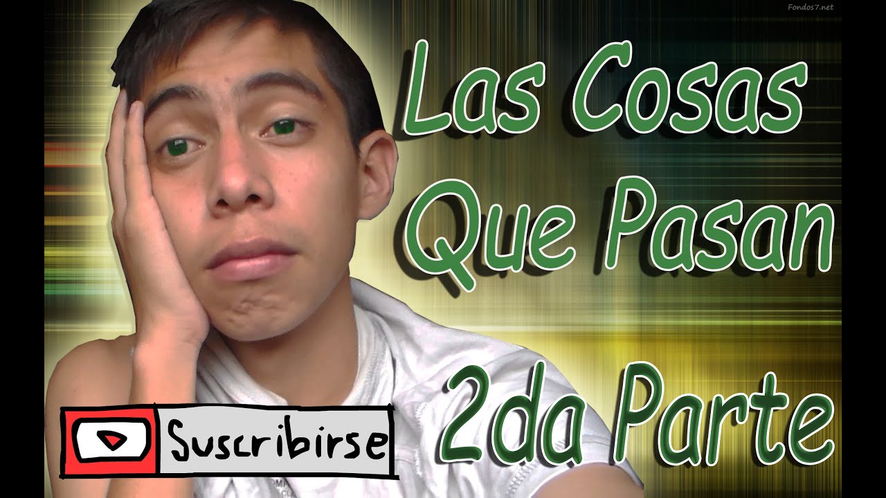 Las Cosas Que Pasan 2da Parte Edwin Borja Youtube