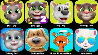 Talking Tom, My Tom, My Tom 2, Talking Bob, Talking Ben, Tom Hero, Sprunki Incredibox, My Dog