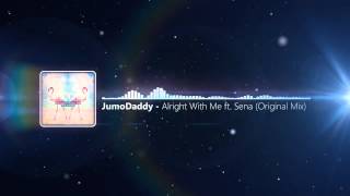 JumoDaddy - Alright With Me ft. Sena (Original Mix)