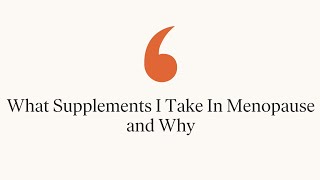 What Supplements I Take In Menopause and Why