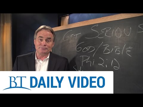 BT Daily: Get Serious About God and the Bible BT Daily: Get Serious About God and the Bible