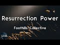 Foothills Collective - Resurrection Power (Lyric Video) | My future changed forever