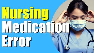 5 things nurses should know if they commit a med error | Day in the life of a nurse