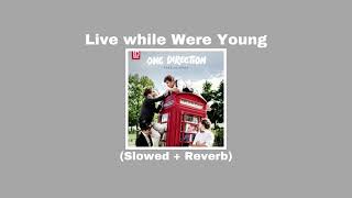 One Direction - Live While We're Young (Slowed + Reverb)