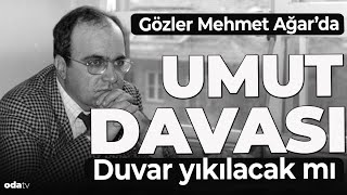 Gözler Mehmet Ağar'da | Umut Davası | Duvar Yıkılacak mı?