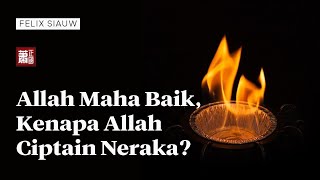 Allah Mahabaik Kenapa Ciptain Neraka ?