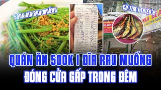 QUÁN ĂN NHA TRANG 500 NGHÌN ĐĨA RAU MUỐNG, 1 TRIỆU 8 ĐĨA CÀ TÍM, THÁO BIỂN HIỆU, ĐÓNG CỬA TRONG ĐÊM