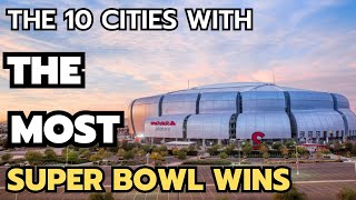 The 10 cities with the most Super Bowl Wins