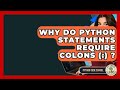 Why Do Python Statements Require Colons (:) ? - Python Code School