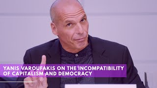 Yanis Varoufakis on the Incompatibility of Capitalism and Democracy