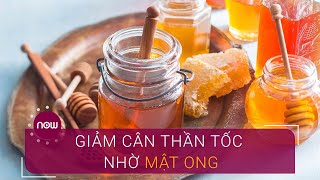 Giảm cân an toàn hiệu quả nhờ mật ong | VTC Now