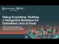 Debug Everything: Building a Debuginfod Backbone for... Colin Pinnell McAllister & Joshua Pevehouse