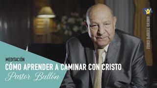 CÓMO APRENDER A CAMINAR CON CRISTO - Pr. Alejandro Bullón