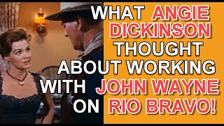 What Angie Dickinson thought about working with John Wayne on the set of Rio Bravo!