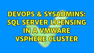 DevOps & SysAdmins: SQL Server Licensing in a VMware vSphere Cluster (3 Solutions!!)