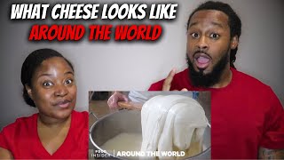 African American Couple Reacts "What Cheese Looks Like Around The World"